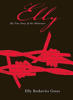 Elly: My True Story of the Holocaust - Gross, Elly Berkovits