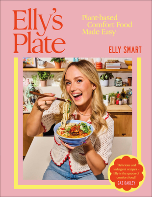 Elly's Plate: Plant-Based Comfort Food Made Easy - Smart, Elly