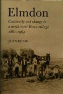 Elmdon: Continuity and Change in a North-West Essex Village 1861-1964 - Robin, Jean