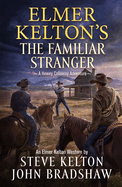 Elmer Kelton's the Familiar Stranger: A Hewey Calloway Adventure