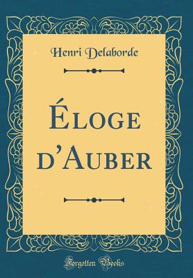 Eloge D'Auber (Classic Reprint) - Delaborde, Henri