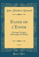 Eloge de l'Enfer, Vol. 2: Ouvrage Critique, Historique, Et Moral (Classic Reprint)