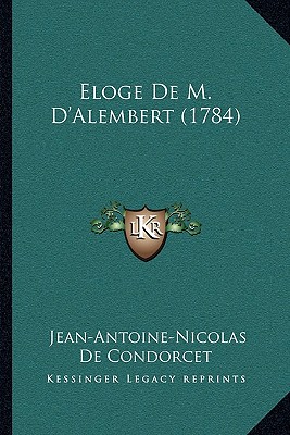 Eloge de M. D'Alembert (1784) - De Condorcet, Jean Antoine Nicolas