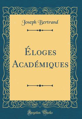 Eloges Academiques (Classic Reprint) - Bertrand, Joseph