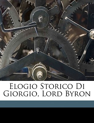 Elogio Storico Di Giorgio, Lord Byron - Mordani, Filippo