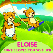 Eloise Auntie Loves You So Much: Aunt & Niece Personalized Gift Book to Cherish for Years to Come
