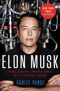 Elon Musk: Telsa, Spacex, and the Quest for a Fantastic Future