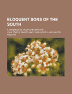 Eloquent Sons of the South; A Handbook of Southern Oratory Volume 1 - Graves, John Temple, Jr.