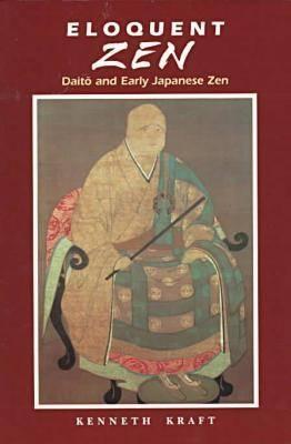 Eloquent Zen: Daito and Early Japanese Zen - Kraft, Kenneth