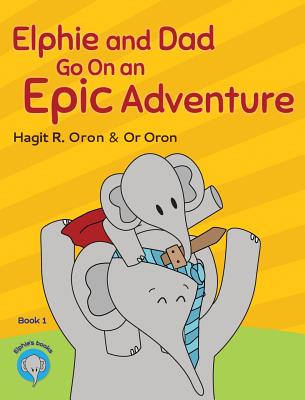 Elphie and Dad Go On an Epic Adventure - Oron, Hagit R