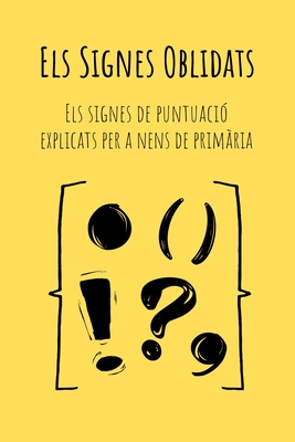Els Signes Oblidats: Una manera senzill i divertida d'entendre els signes de puntuaci Pensat per a nenes i nens de primria (6-10 anys) Aprn a donar ritme i claredat a les paraules. - Alciab, Mss