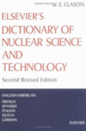 Elsevier's Dictionary of Nuclear Science and Technology: In English/American, French, Spanish, Italian, Dutch and German - Clason, W E, and Clason, W E