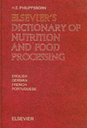 Elsevier's Dictionary of Nutrition and Food Processing: In English, German, French and Portuguese - Philippsborn, H E, and Philippsborn, Henry, and Phillipsborn H E