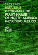 Elsevier's Dictionary of Plant Names of North America Including Mexico: In Latin, English (American) and Spanish (Mexican and European)
