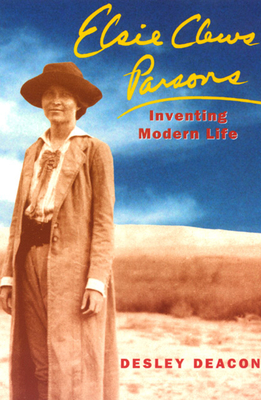 Elsie Clews Parsons: Inventing Modern Life - Deacon, Desley