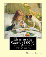 Elsie in the South (1899). by: Martha Finley: (Elsie Dinsmore: The Original Elsie Classics)