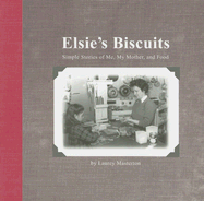 Elsie's Biscuits: Simple Stories of Me, My Mother, and Food - Masterton, Laurey