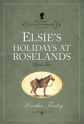 Elsie's Holidays at Roselands - Hendrickson Publishers (Creator), and Finley, Martha