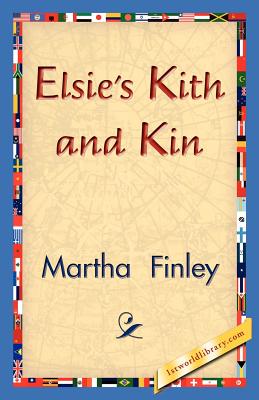 Elsie's Kith and Kin - Finley, Martha, and 1stworld Library (Editor)