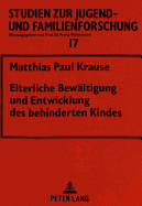 Elterliche Bewaeltigung Und Entwicklung Des Behinderten Kindes: Eine Laengsschnittuntersuchung Unter Besonderer Beruecksichtigung Des Interaktionsverhaltens