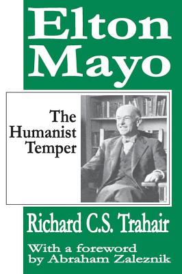 Elton Mayo: The Humanist Temper - Trahair, Richard C. S., and Zaleznik, Abraham