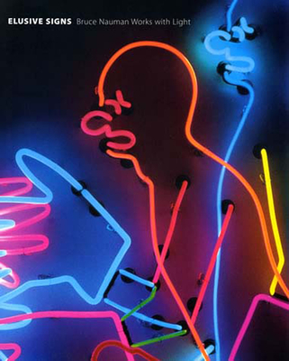 Elusive Signs: Bruce Nauman Works with Light - Ketner II, Joseph (Editor)
