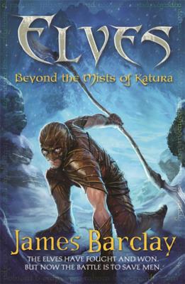 Elves: Beyond the Mists of Katura - Barclay, James