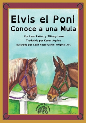 Elvis el Poni Conoce a una Mula - Patton, Leah (Illustrator), and Aquino, Karen (Translated by)