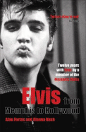 Elvis: From Memphis to Hollywood - Fortas, Alan, and Nash, Alanna