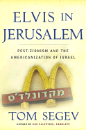 Elvis in Jerusalem: Post-Zionism and the Americanization of Israel - Segev, Tom, and Watzman, Haim, Professor (Translated by)