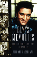 Elvis Memories: The real Elvis Presley recalled by those who knew him