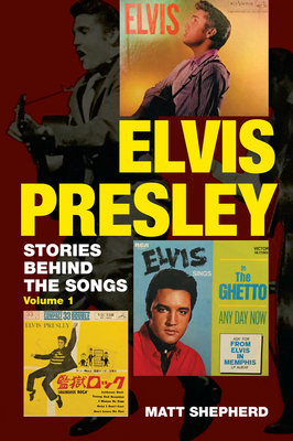 Elvis Presley: Stories Behind the Songs - Shepherd, Matt