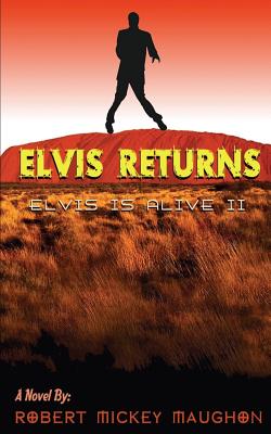 Elvis Returns: Elvis is Alive II - Maughon, Robert Mickey