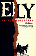 Ely: An Autobiography - Green, Ely, and Chitty, Arthur Ben (Photographer), and Wyatt-Brown, Bertram (Foreword by)