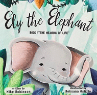 Ely the Elephant: Book 1: The Meaning of Life