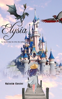 Elysia - Le monde dans les r?ves des enfants - Chester, Malcolm