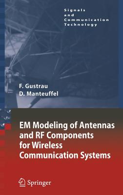 Em Modeling of Antennas and RF Components for Wireless Communication Systems - Gustrau, Frank, and Manteuffel, Dirk