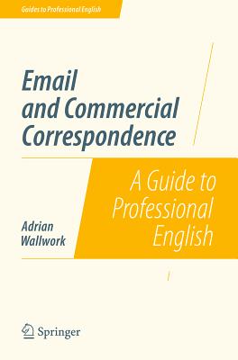 Email and Commercial Correspondence: A Guide to Professional English - Wallwork, Adrian