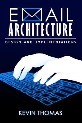 Email Architecture, Design and Implementations - Thomas, Kevin