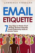 Email Etiquette: 7 Easy Steps to Master Email Writing, Business Etiquette, Email Productivity Hacks & Remote Teams