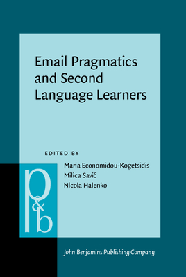 Email Pragmatics and Second Language Learners - Economidou-Kogetsidis, Maria (Editor), and Savic, Milica (Editor), and Halenko, Nicola (Editor)