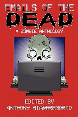 Emails of the Dead: A Zombie Anthology - Giangregorio, Anthony (Editor)