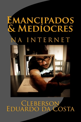 Emancipados & Mediocres Na Internet - Da Costa, Cleberson Eduardo