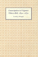 Emancipation in Virginia's Tobacco Belt, 1850-1870 - Morgan, Lynda J