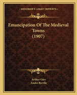 Emancipation Of The Medieval Towns (1907)