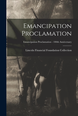 Emancipation Proclamation; Emancipation Proclamation - 100th Anniversary - Lincoln Financial Foundation Collection (Creator)