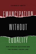 Emancipation Without Equality: Pan-African Activism and the Global Color Line