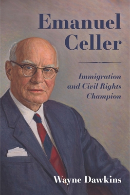 Emanuel Celler: Immigration and Civil Rights Champion - Dawkins, Wayne