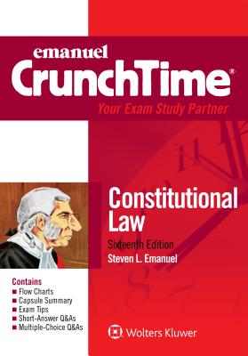Emanuel Crunchtime for Constitutional Law - Emanuel, Steven L, J.D.