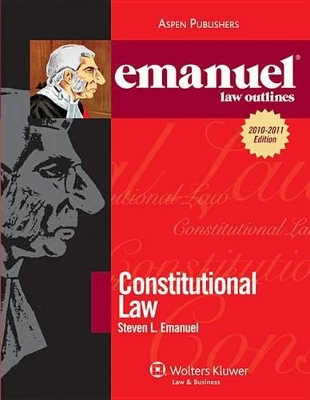 Emanuel Law Outlines: Constitutional Law - Emanuel, Steven